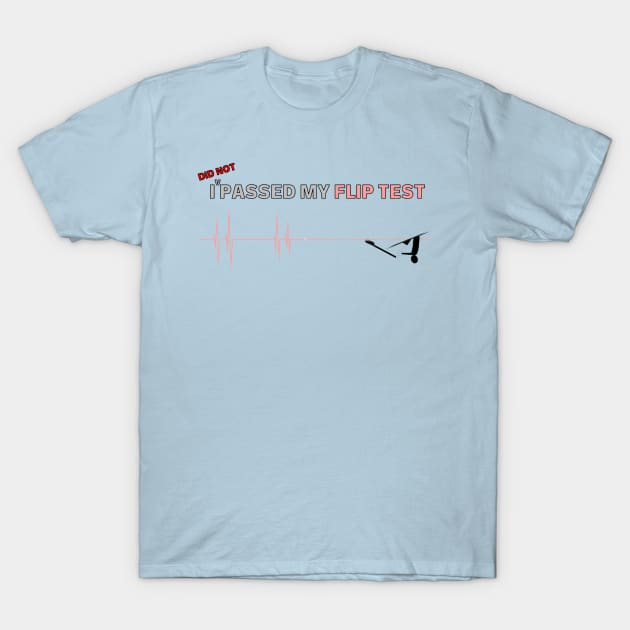 I did not passed my flip test T-Shirt by HRA Spirit Store